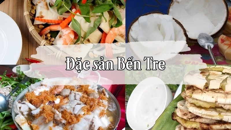 Danh sách 10+ đặc sản Bến Tre trứ danh & địa chỉ ăn chuẩn vị