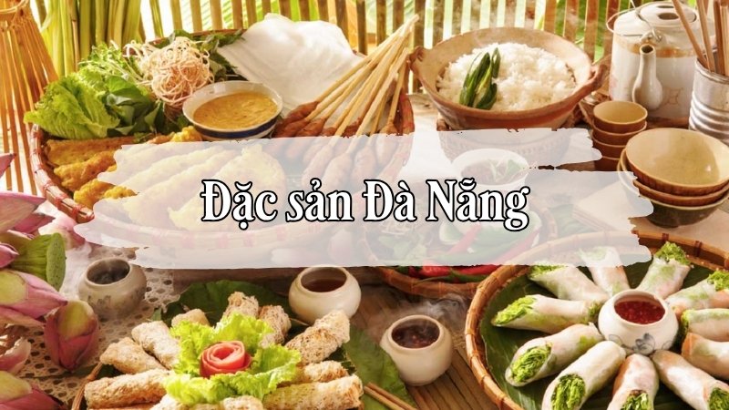 Top 15 đặc sản Đà Nẵng nên thử và mua về làm quà